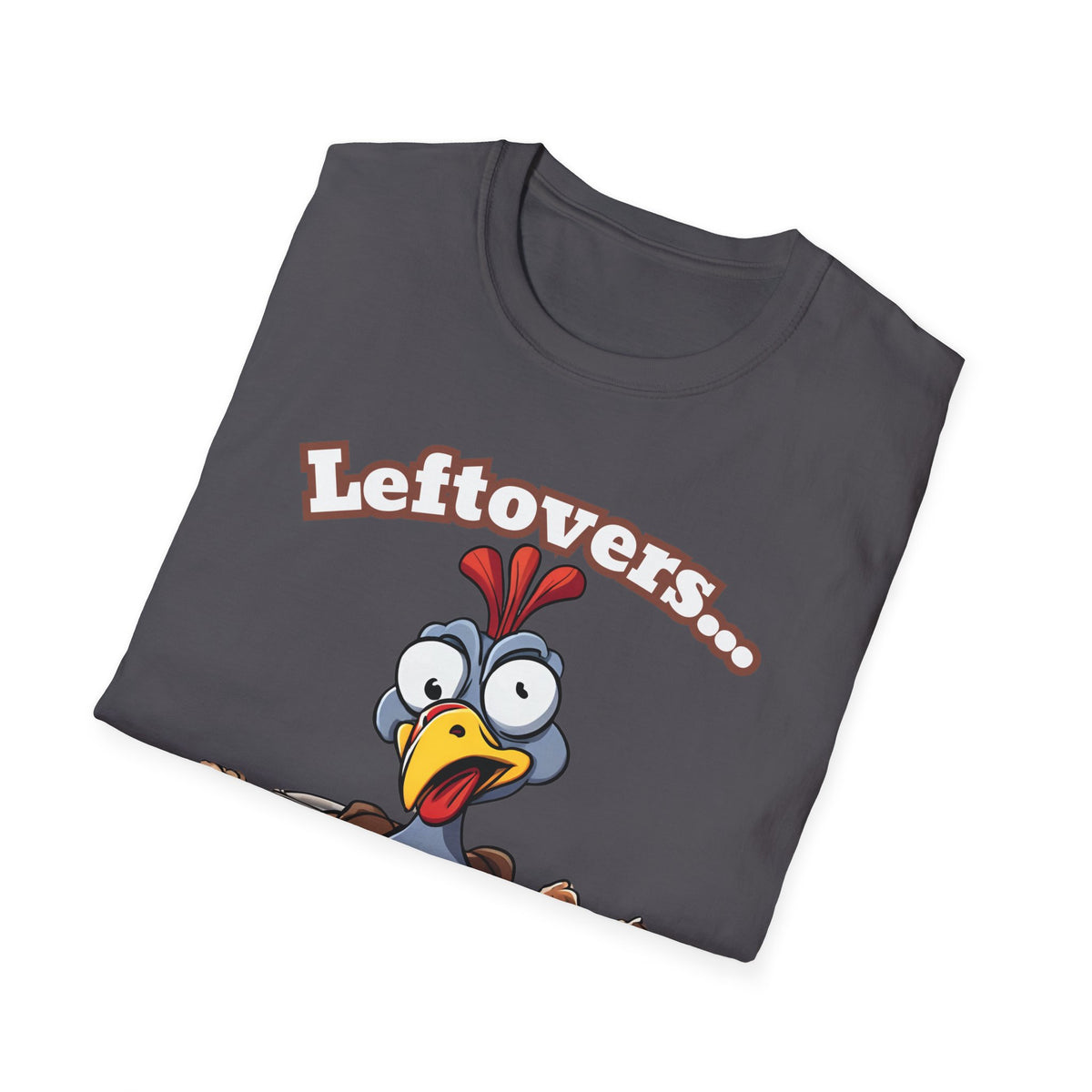 Leftovers are for Quitters! Thanksgiving T-Shirt
