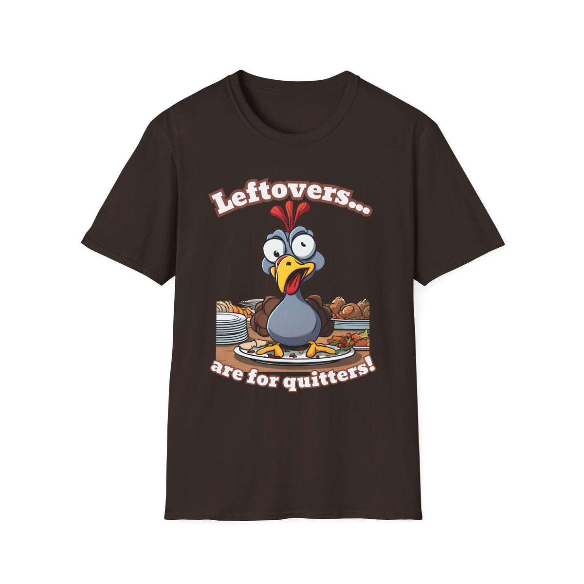 Leftovers are for Quitters! Thanksgiving T-Shirt