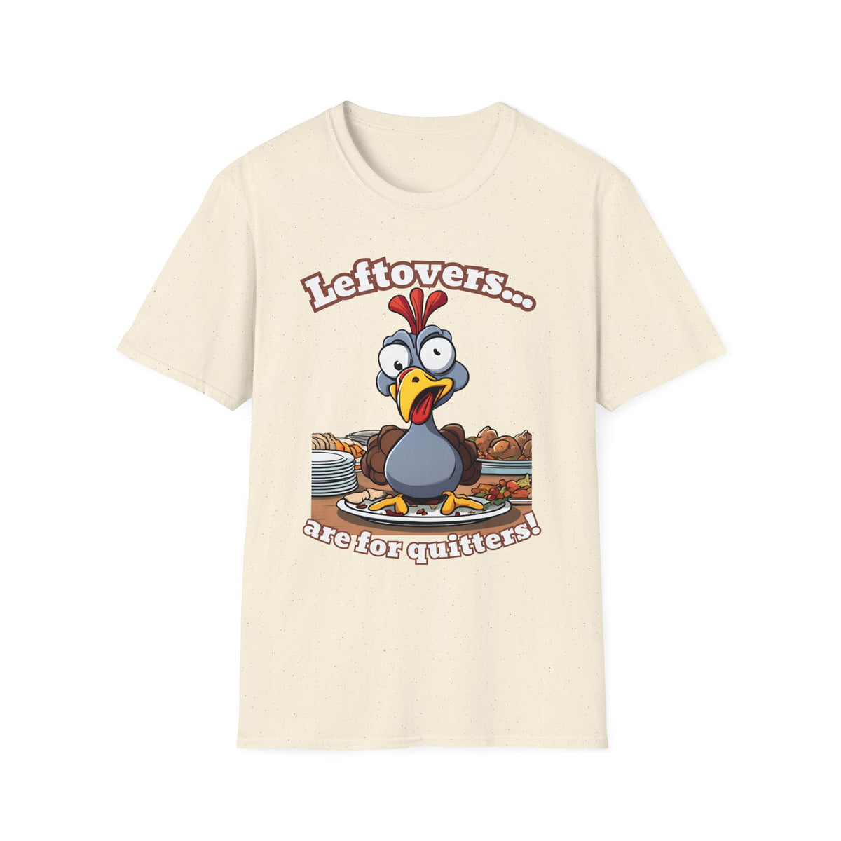 Leftovers are for Quitters! Thanksgiving T-Shirt