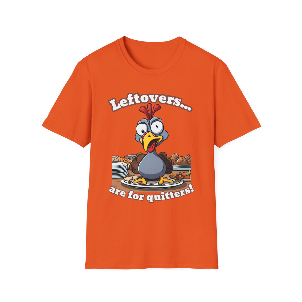Leftovers are for Quitters! Thanksgiving T-Shirt