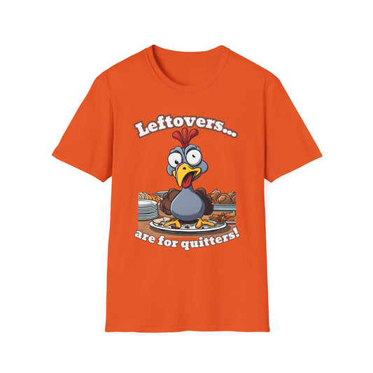 Leftovers are for Quitters! Thanksgiving T-Shirt